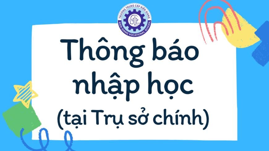 THÔNG BÁO TẬP TRUNG NHẬP HỌC ĐỐI VỚI HỌC SINH TẠI TRỤ SỞ CHÍNH TRƯỜNG TRUNG CẤP KIÊN GIANG, NĂM HỌC 2025 - 2026