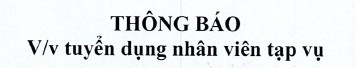 THÔNG BÁO TUYỂN DỤNG NHÂN VIÊN TẠP VỤ